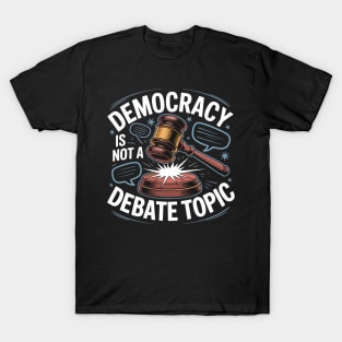 Democracy Is Not A Debate Topic T-Shirt